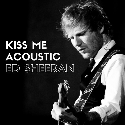 Stream Ed Sheeran - Kiss Me Acoustic By Tgmixxed | Listen Online For Free  On Soundcloud