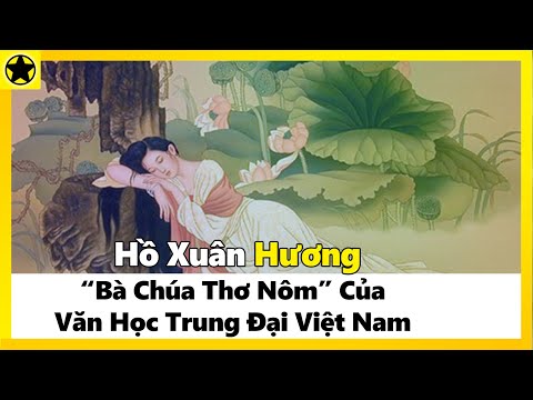 Hồ Xuân Hương - “Bà Chúa Thơ Nôm” Của Văn Học Trung Đại VN