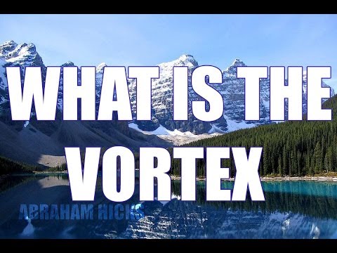 Abraham Hicks - What Is The Vortex